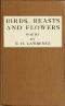 [Gutenberg 60337] • Birds, Beasts and Flowers / Poems by D. H. Lawrence